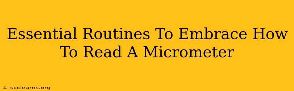 Essential Routines To Embrace How To Read A Micrometer