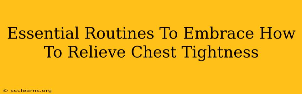 Essential Routines To Embrace How To Relieve Chest Tightness