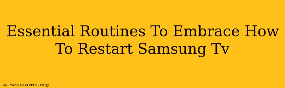 Essential Routines To Embrace How To Restart Samsung Tv