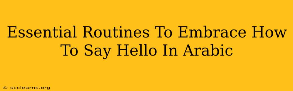 Essential Routines To Embrace How To Say Hello In Arabic