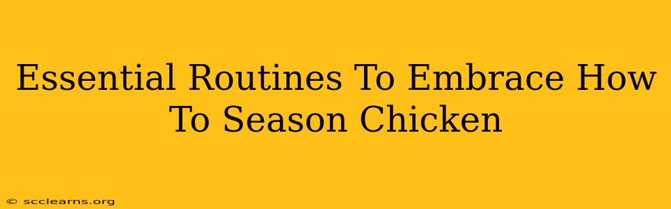 Essential Routines To Embrace How To Season Chicken