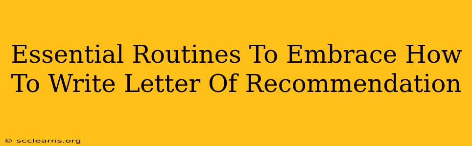 Essential Routines To Embrace How To Write Letter Of Recommendation