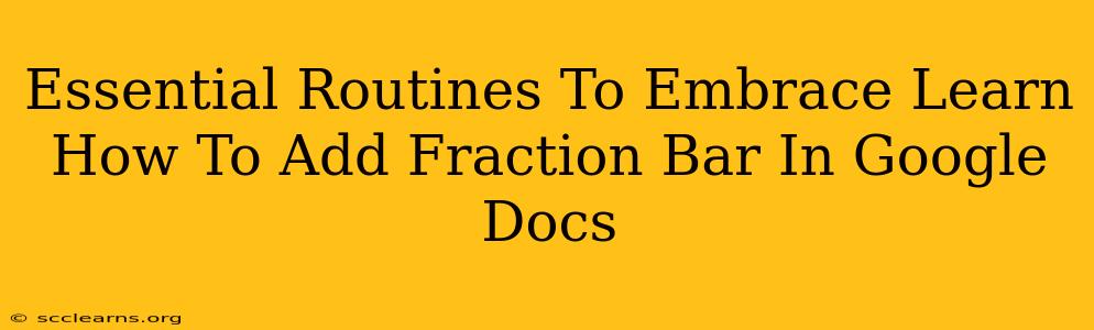 Essential Routines To Embrace Learn How To Add Fraction Bar In Google Docs