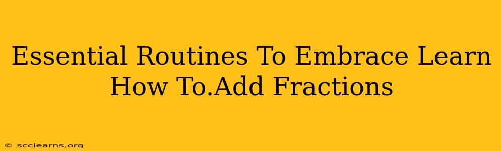 Essential Routines To Embrace Learn How To.Add Fractions