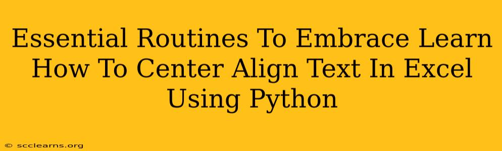 Essential Routines To Embrace Learn How To Center Align Text In Excel Using Python