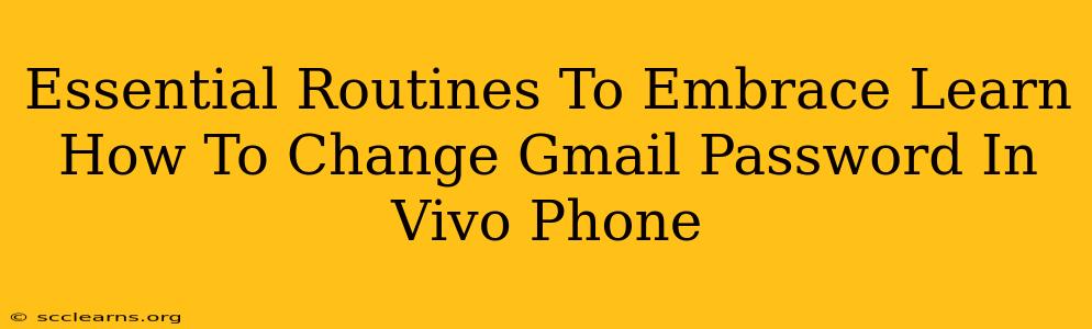 Essential Routines To Embrace Learn How To Change Gmail Password In Vivo Phone