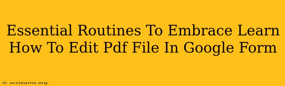 Essential Routines To Embrace Learn How To Edit Pdf File In Google Form