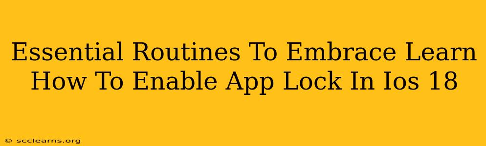 Essential Routines To Embrace Learn How To Enable App Lock In Ios 18