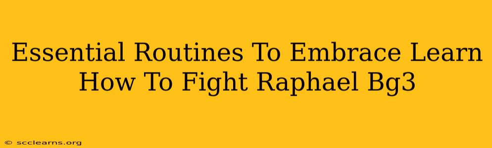 Essential Routines To Embrace Learn How To Fight Raphael Bg3