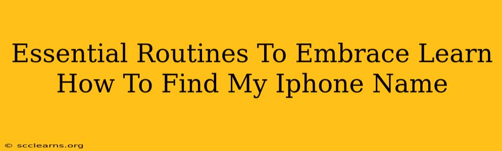 Essential Routines To Embrace Learn How To Find My Iphone Name