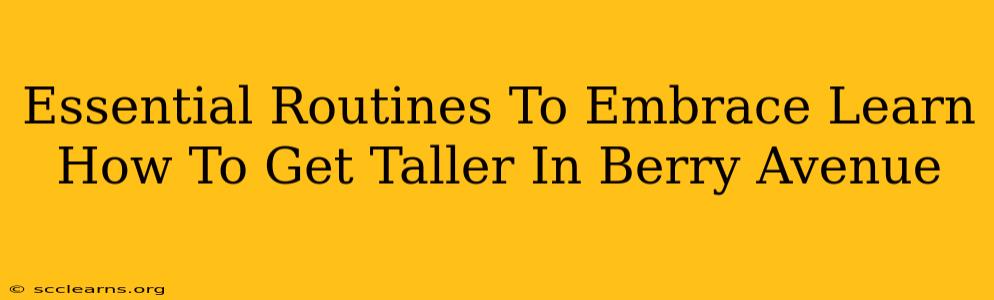 Essential Routines To Embrace Learn How To Get Taller In Berry Avenue