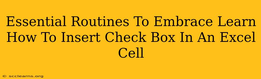 Essential Routines To Embrace Learn How To Insert Check Box In An Excel Cell