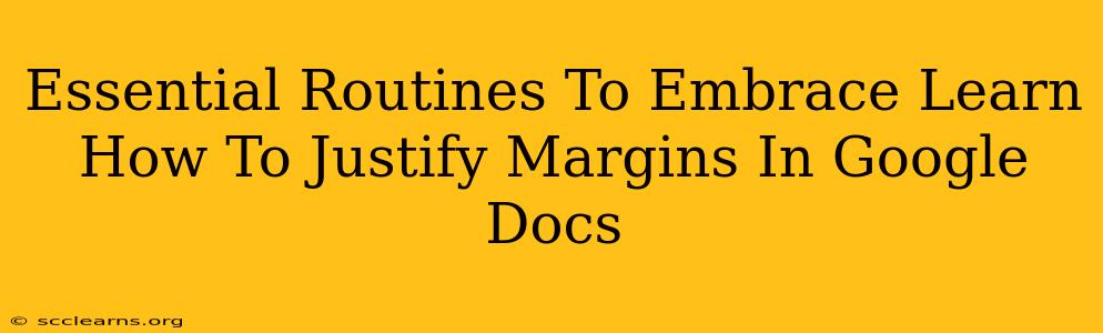 Essential Routines To Embrace Learn How To Justify Margins In Google Docs