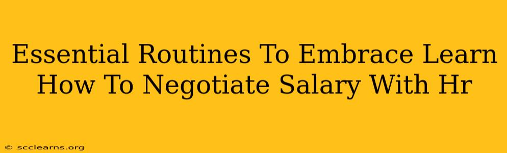 Essential Routines To Embrace Learn How To Negotiate Salary With Hr