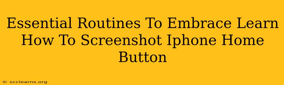 Essential Routines To Embrace Learn How To Screenshot Iphone Home Button