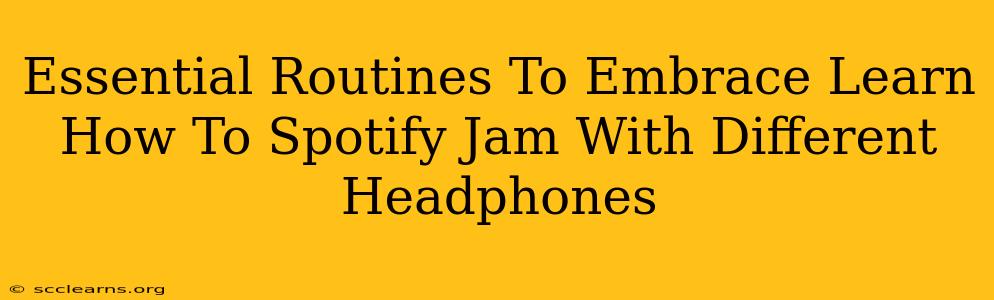 Essential Routines To Embrace Learn How To Spotify Jam With Different Headphones