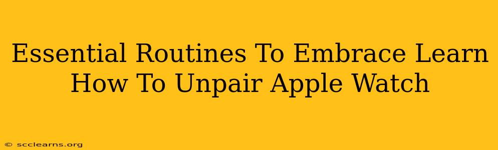 Essential Routines To Embrace Learn How To Unpair Apple Watch