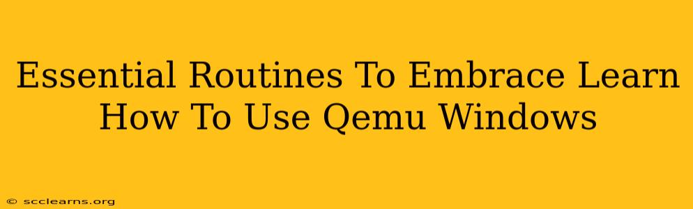 Essential Routines To Embrace Learn How To Use Qemu Windows