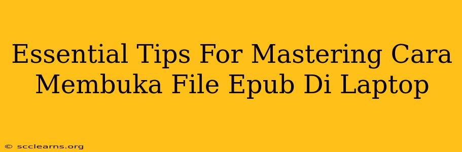 Essential Tips For Mastering Cara Membuka File Epub Di Laptop