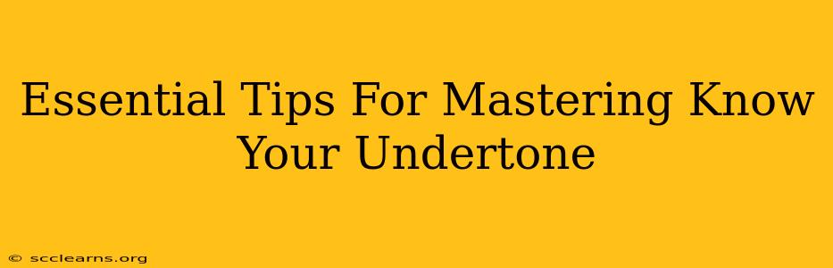 Essential Tips For Mastering Know Your Undertone