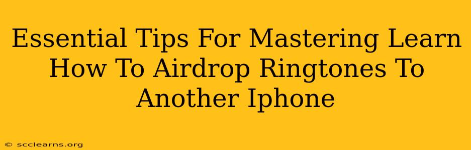 Essential Tips For Mastering Learn How To Airdrop Ringtones To Another Iphone