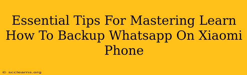 Essential Tips For Mastering Learn How To Backup Whatsapp On Xiaomi Phone