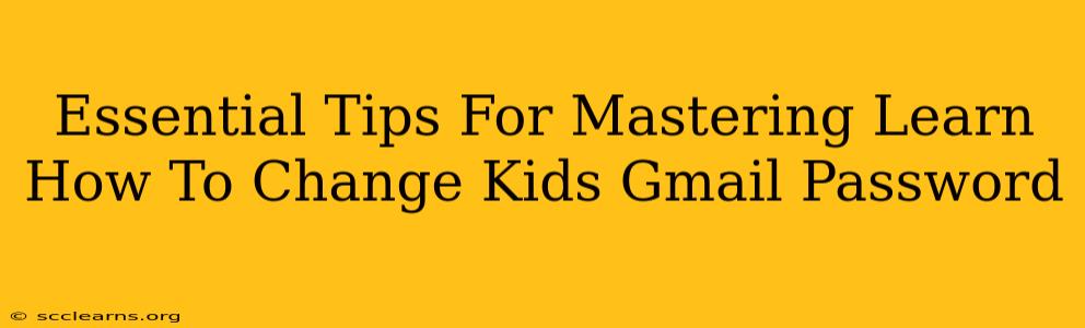 Essential Tips For Mastering Learn How To Change Kids Gmail Password