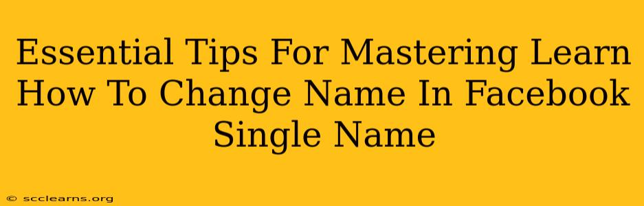 Essential Tips For Mastering Learn How To Change Name In Facebook Single Name