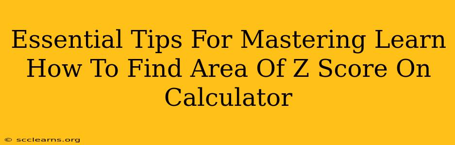 Essential Tips For Mastering Learn How To Find Area Of Z Score On Calculator