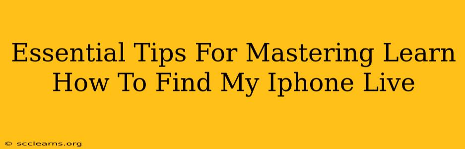 Essential Tips For Mastering Learn How To Find My Iphone Live