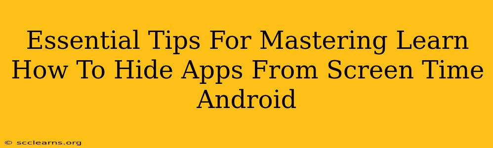 Essential Tips For Mastering Learn How To Hide Apps From Screen Time Android