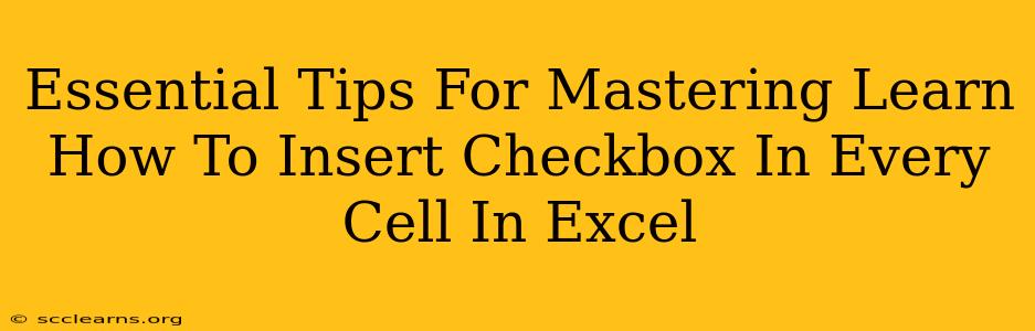 Essential Tips For Mastering Learn How To Insert Checkbox In Every Cell In Excel