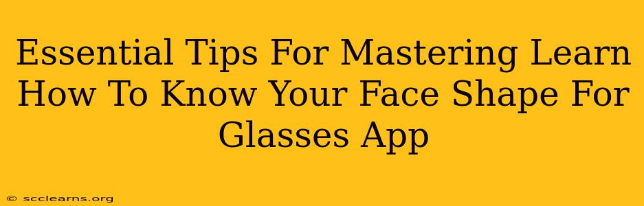 Essential Tips For Mastering Learn How To Know Your Face Shape For Glasses App