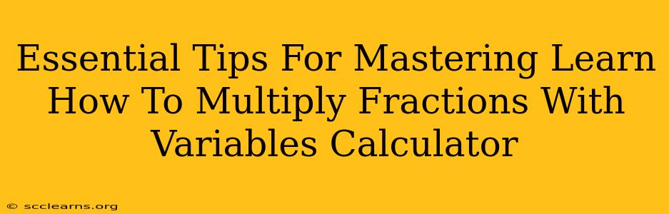 Essential Tips For Mastering Learn How To Multiply Fractions With Variables Calculator