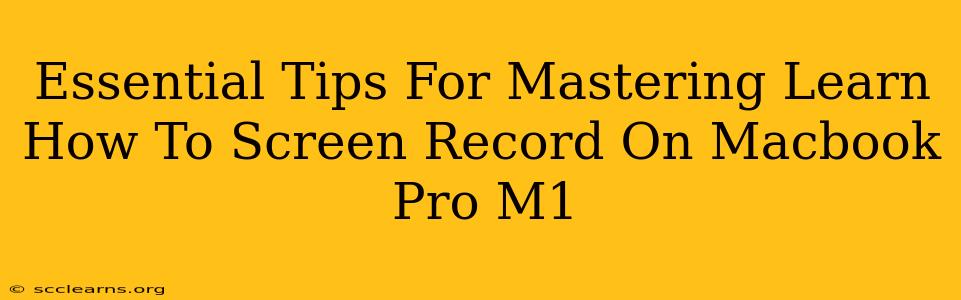 Essential Tips For Mastering Learn How To Screen Record On Macbook Pro M1