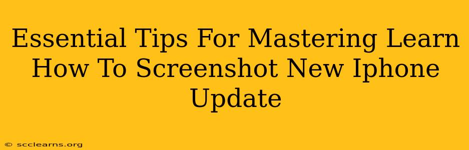 Essential Tips For Mastering Learn How To Screenshot New Iphone Update