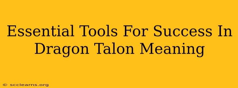 Essential Tools For Success In Dragon Talon Meaning