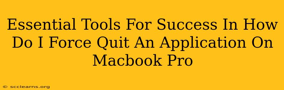 Essential Tools For Success In How Do I Force Quit An Application On Macbook Pro