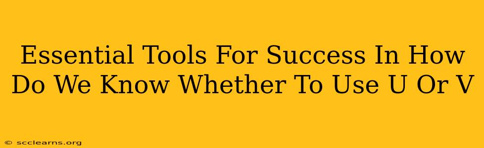 Essential Tools For Success In How Do We Know Whether To Use U Or V