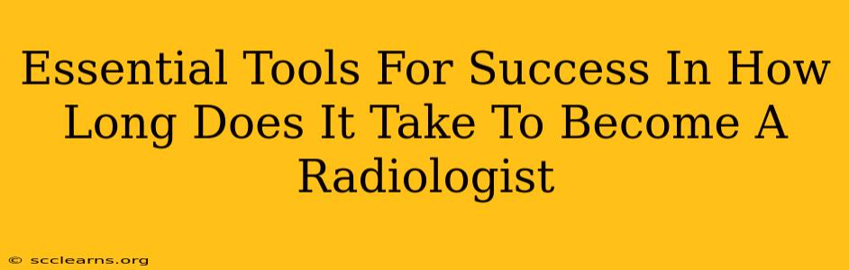 Essential Tools For Success In How Long Does It Take To Become A Radiologist