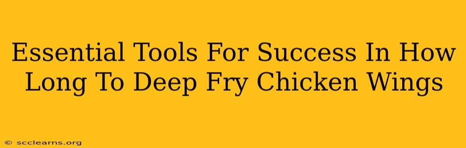 Essential Tools For Success In How Long To Deep Fry Chicken Wings