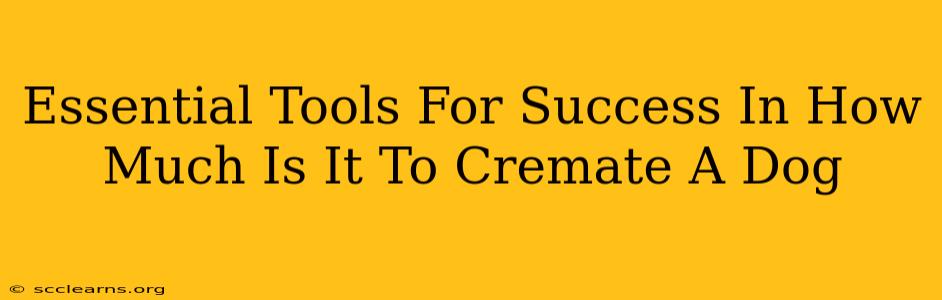 Essential Tools For Success In How Much Is It To Cremate A Dog