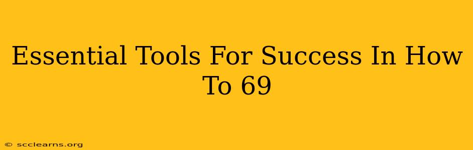 Essential Tools For Success In How To 69