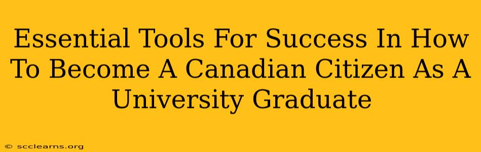 Essential Tools For Success In How To Become A Canadian Citizen As A University Graduate