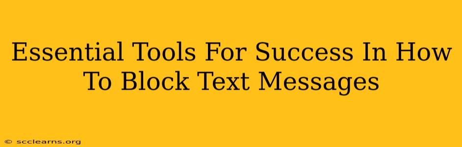 Essential Tools For Success In How To Block Text Messages