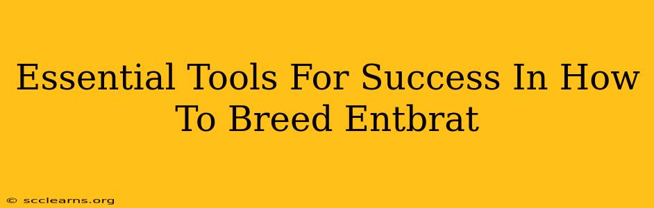 Essential Tools For Success In How To Breed Entbrat