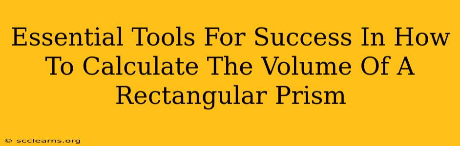 Essential Tools For Success In How To Calculate The Volume Of A Rectangular Prism