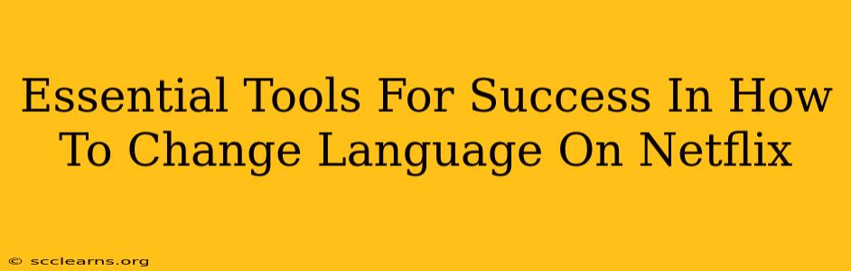 Essential Tools For Success In How To Change Language On Netflix