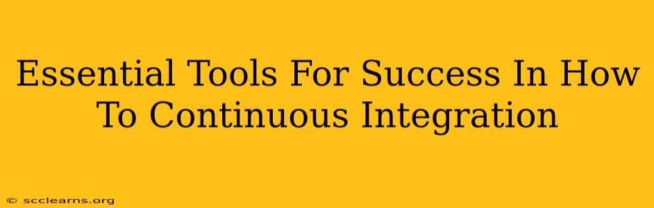 Essential Tools For Success In How To Continuous Integration