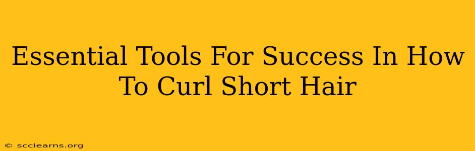 Essential Tools For Success In How To Curl Short Hair